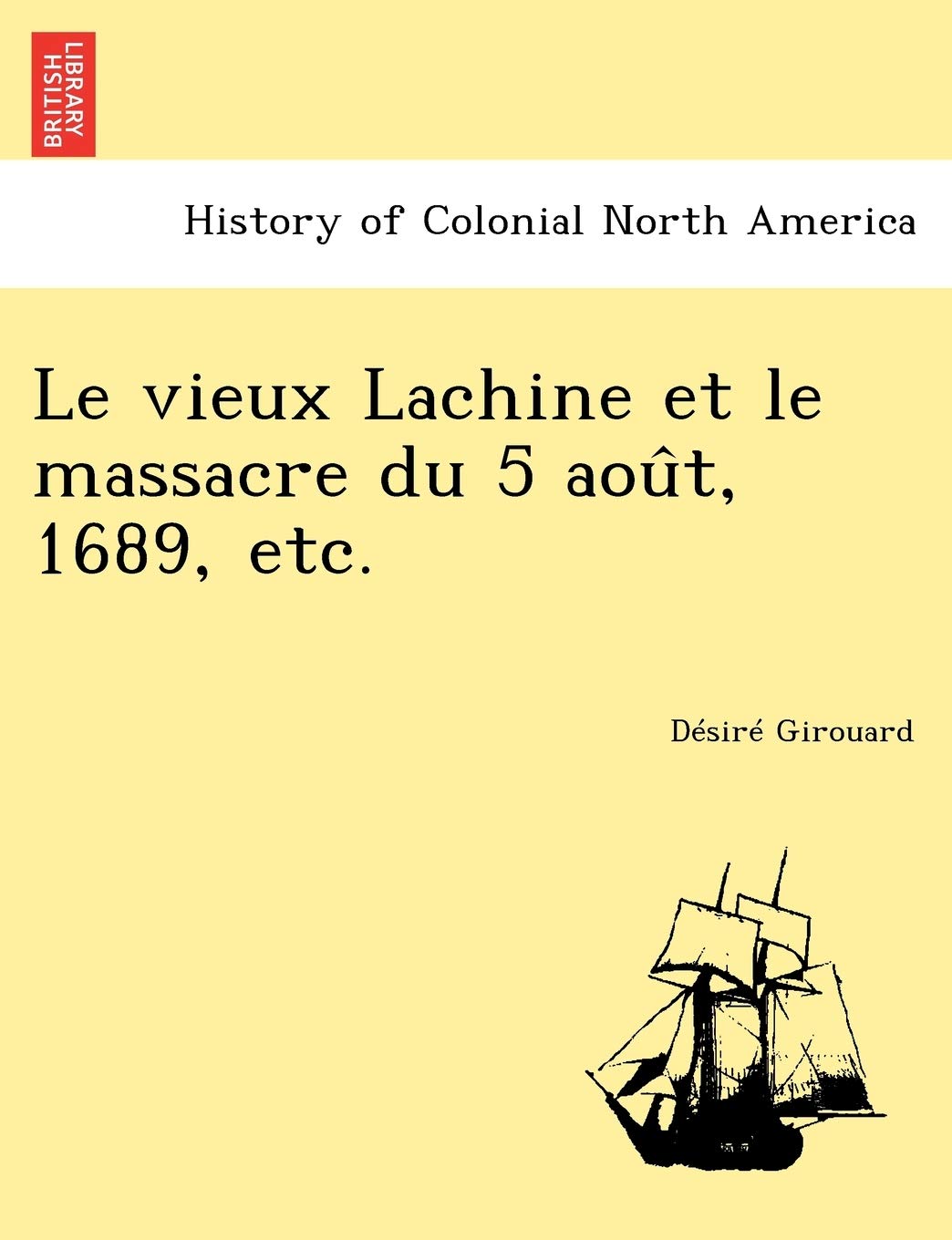 Le vieux Lachine et le massacre du 5 août, 1689, etc. book