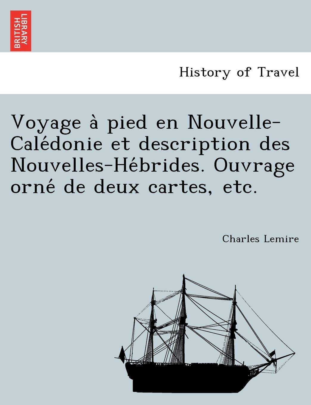 Voyage a Pied En Nouvelle-Cale Donie Et Description Des Nouvelles-He Brides. Ouvrage Orne de Deux Cartes, Etc. book