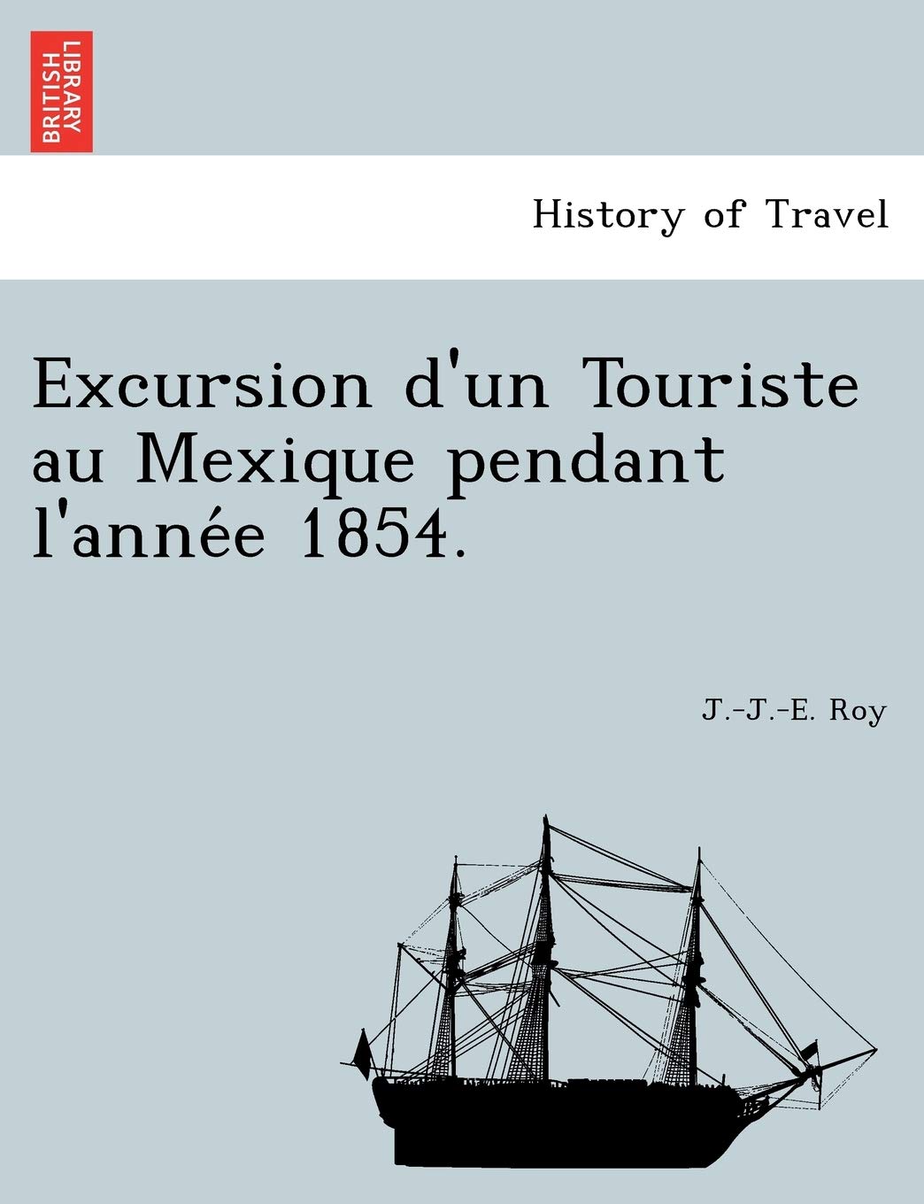 Excursion D'Un Touriste Au Mexique Pendant L'Anne E 1854. book