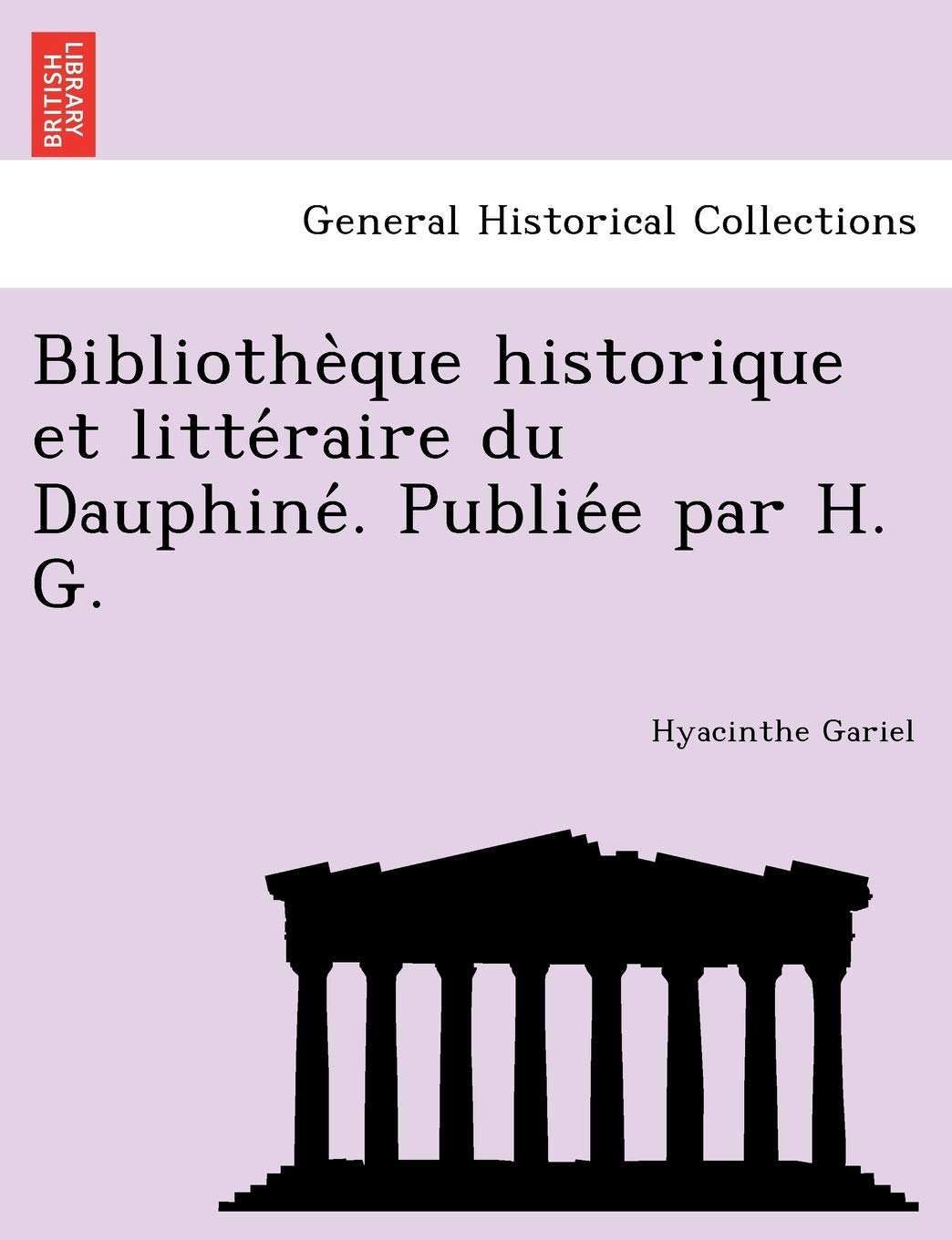 Bibliothe Que Historique Et Litte Raire Du Dauphine . Publie E Par H. G. book