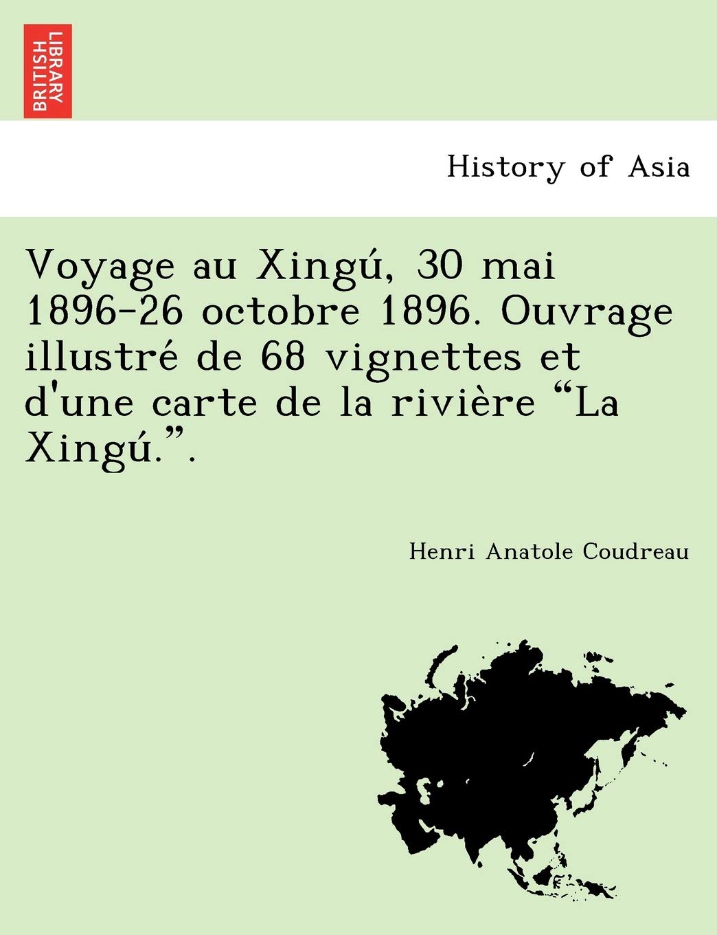 Voyage Au Xingu, 30 Mai 1896-26 Octobre 1896. Ouvrage Illustre de 68 Vignettes Et D'Une Carte de La Rivie Re "La Xingu .." book
