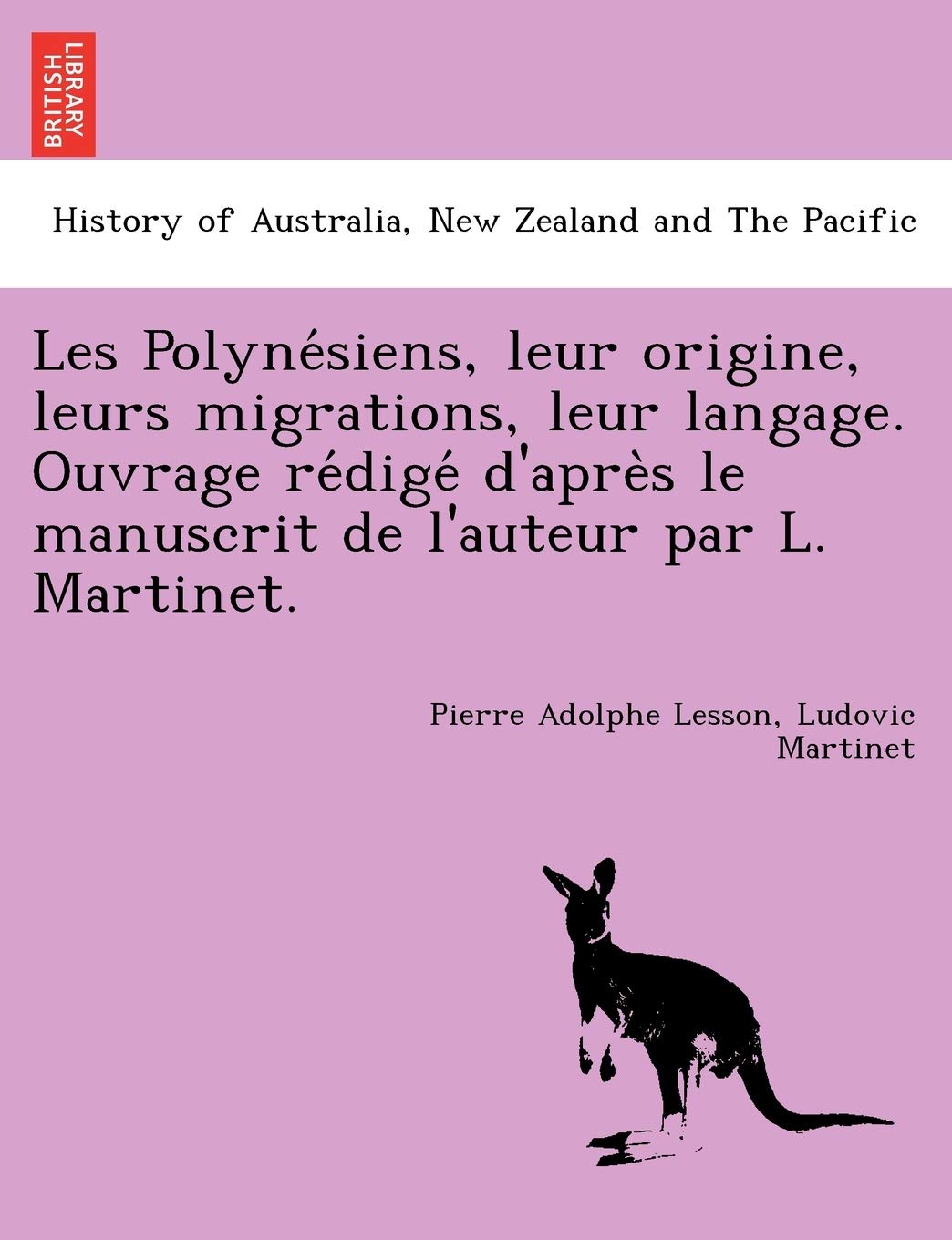 Les Polynésiens, leur origine, leurs migrations, leur langage. Ouvrage rédigé d'après le manuscrit de l'auteur par L. Martinet. book