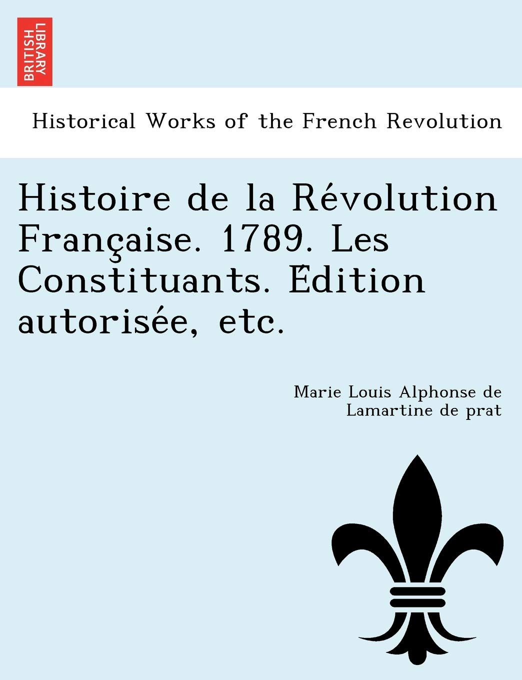 Histoire de la Révolution Française. 1789. Les Constituants. Édition autorisée, etc. book