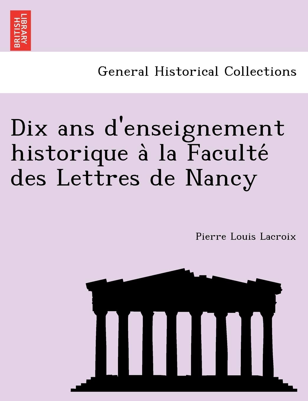 Dix ans d'enseignement historique à la Faculté des Lettres de Nancy book