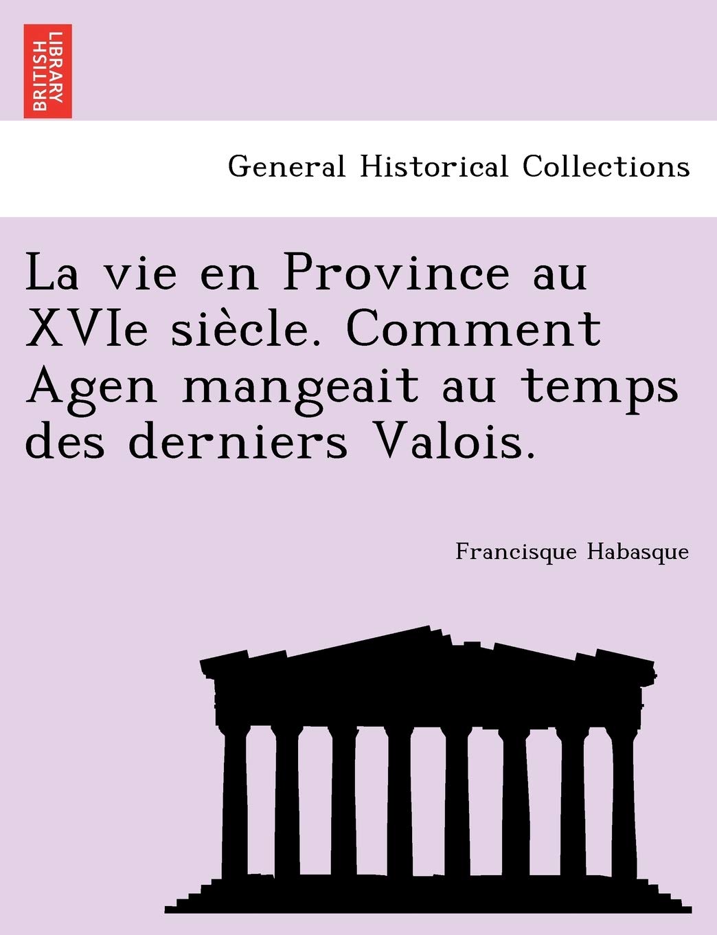 La Vie En Province Au Xvie Sie Cle. Comment Agen Mangeait Au Temps Des Derniers Valois. book
