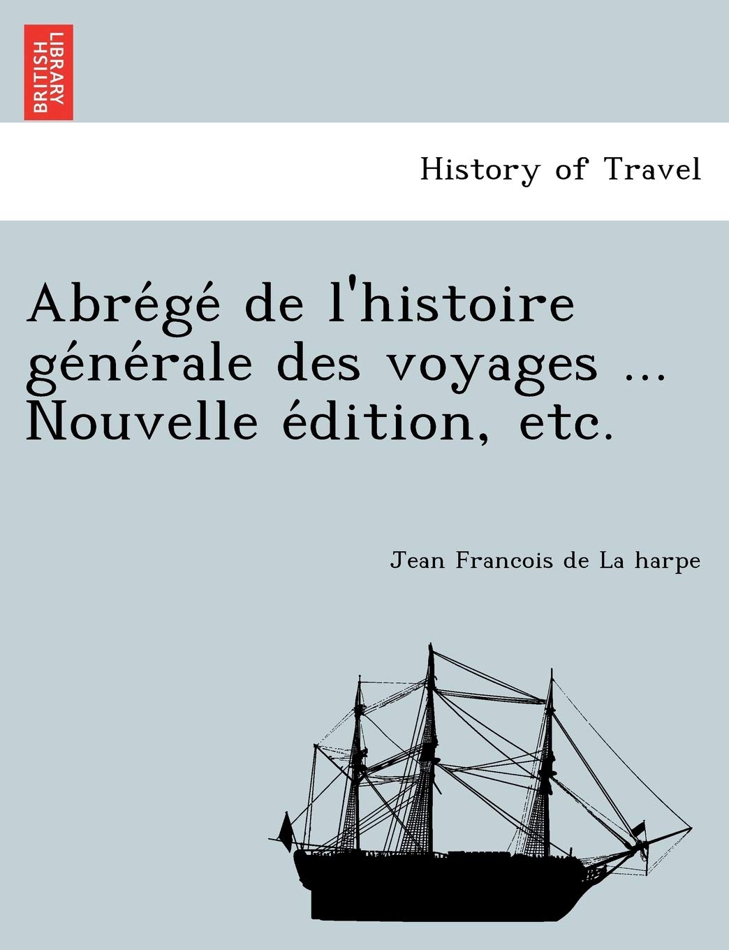 Abre GE de L'Histoire GE Ne Rale Des Voyages ... Nouvelle E Dition, Etc. book