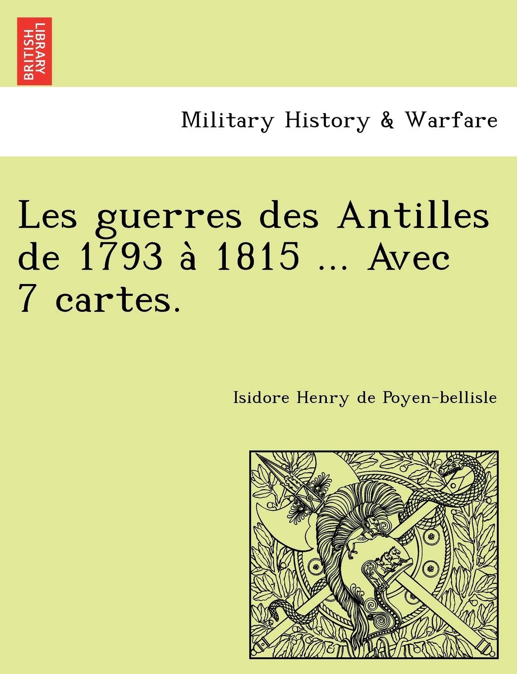 Les guerres des Antilles de 1793 à 1815 ... Avec 7 cartes. book