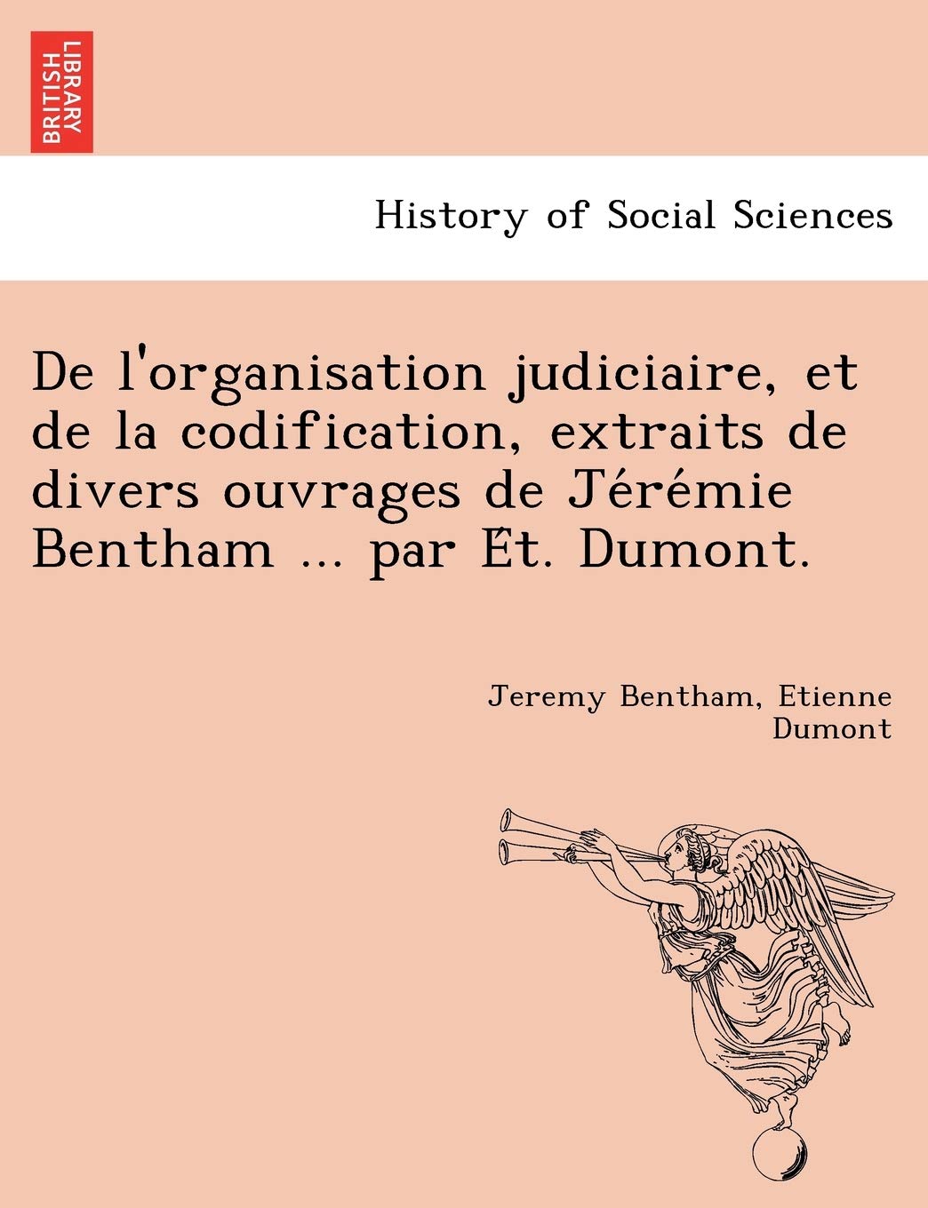 De l'organisation judiciaire, et de la codification, extraits de divers ouvrages de Jérémie Bentham ... par Ét. Dumont. book