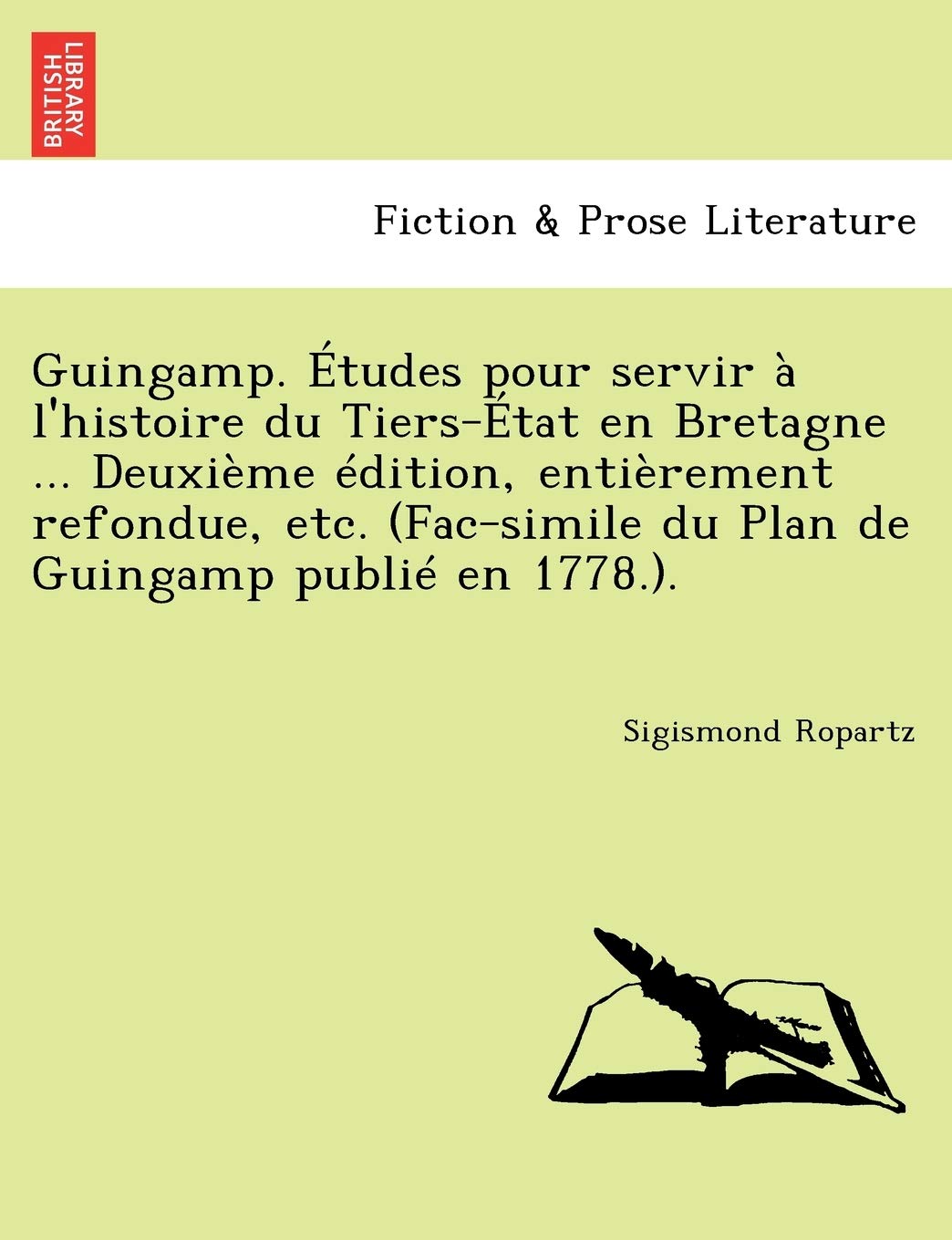 Guingamp. Etudes Pour Servir A L'Histoire Du Tiers-Etat En Bretagne ... Deuxieme Edition, Entierement Refondue, Etc. (Fac-Simile Du Plan de Guingamp Publie En 1778.). book