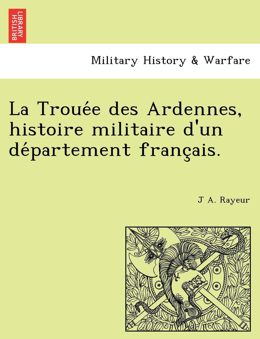 La Troue E Des Ardennes, Histoire Militaire D'Un de Partement Franc Ais. book