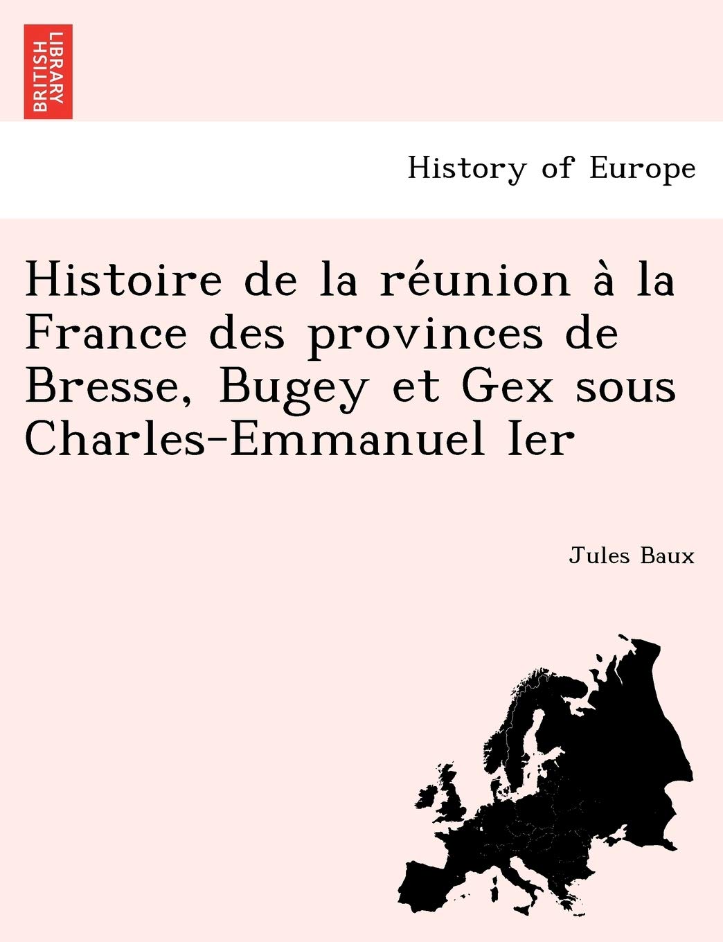 Histoire de la réunion à la France des provinces de Bresse, Bugey et Gex sous Charles-Emmanuel Ier book