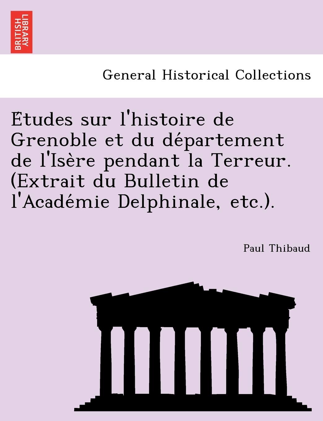 Études sur l'histoire de Grenoble et du département de l'Isère pendant la Terreur. (Extrait du Bulletin de l'Académie Delphinale, etc.). book