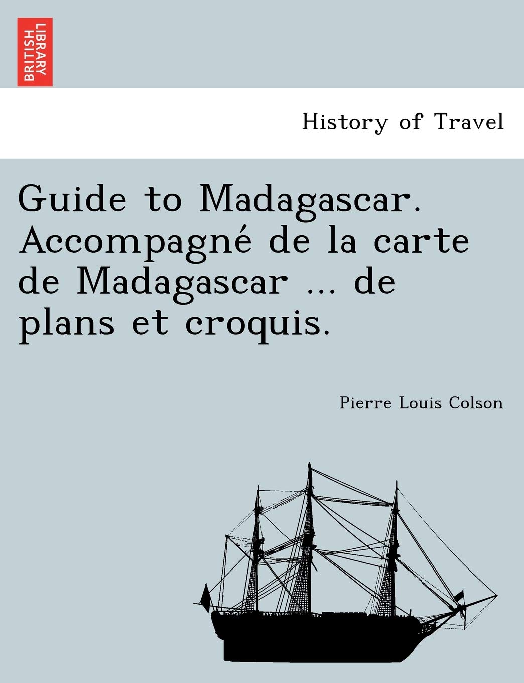Guide to Madagascar. Accompagne de La Carte de Madagascar ... de Plans Et Croquis. book