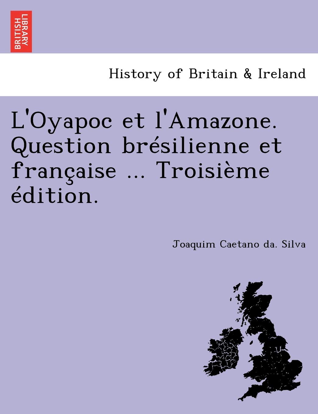 L'Oyapoc et l'Amazone. Question brésilienne et française ... Troisième édition. book