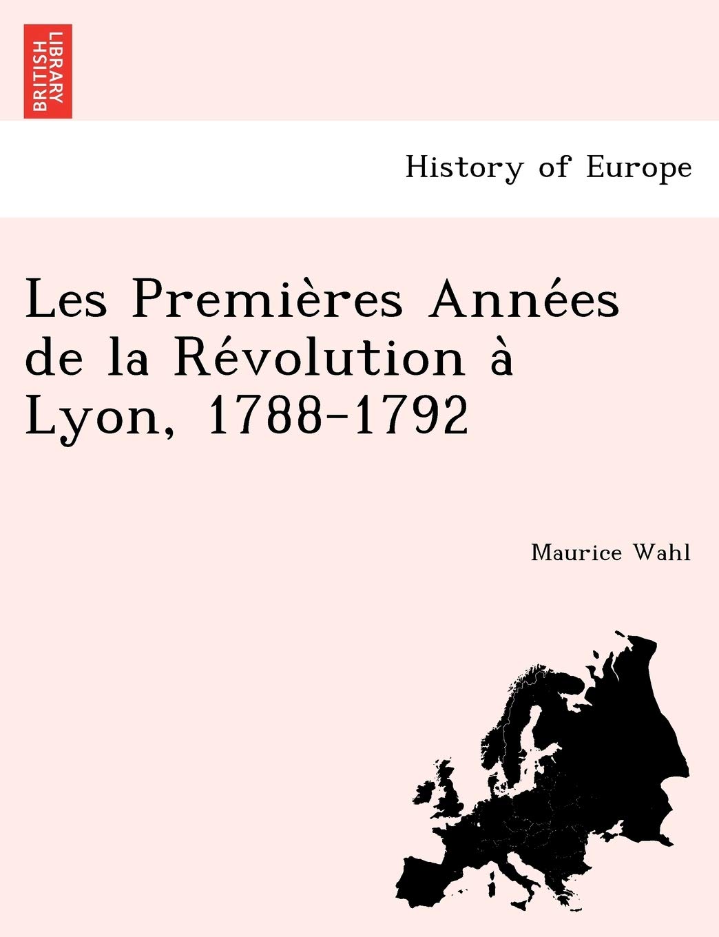 Les Premie Res Anne Es de La Re Volution a Lyon, 1788-1792 book