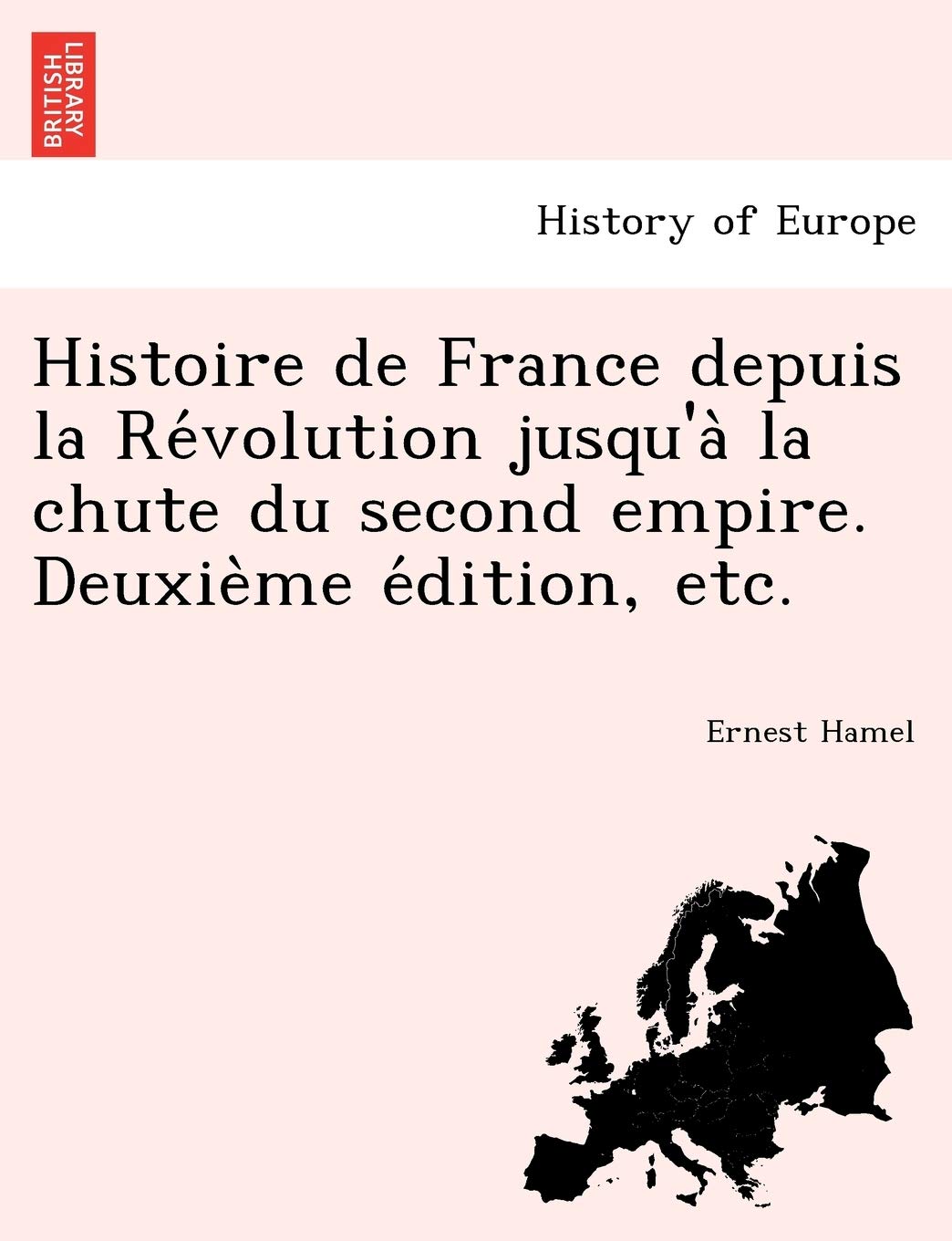 Histoire de France depuis la Révolution jusqu'à la chute du second empire. Deuxième édition, etc. book