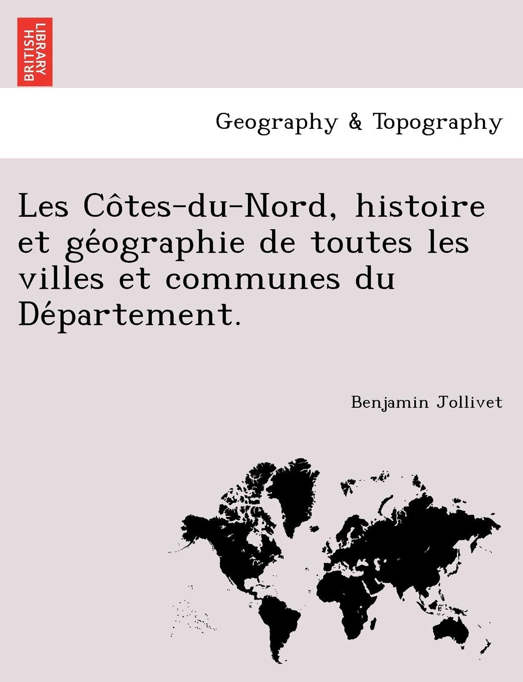 Les Côtes-du-Nord, histoire et géographie de toutes les villes et communes du Département. book
