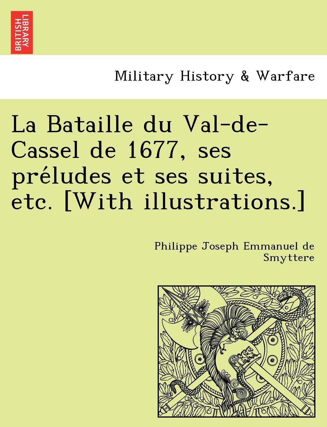 La Bataille Du Val-de-Cassel de 1677, Ses Pre Ludes Et Ses Suites, Etc. book