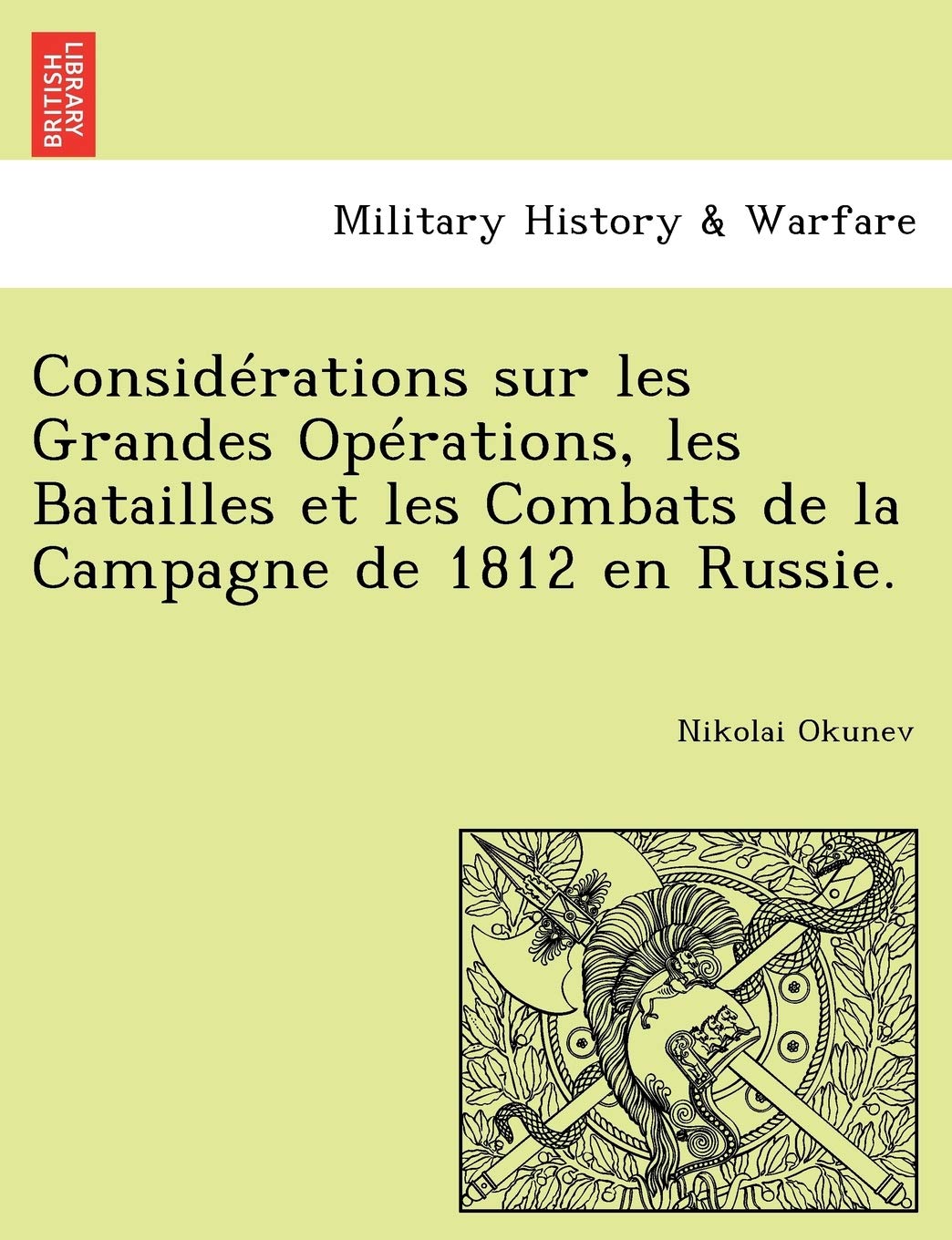 Considerations Sur Les Grandes Operations, Les Batailles Et Les Combats de la Campagne de 1812 En Russie. book