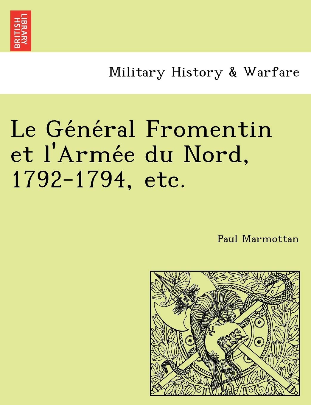 Le GE Ne Ral Fromentin Et L'Arme E Du Nord, 1792-1794, Etc. book