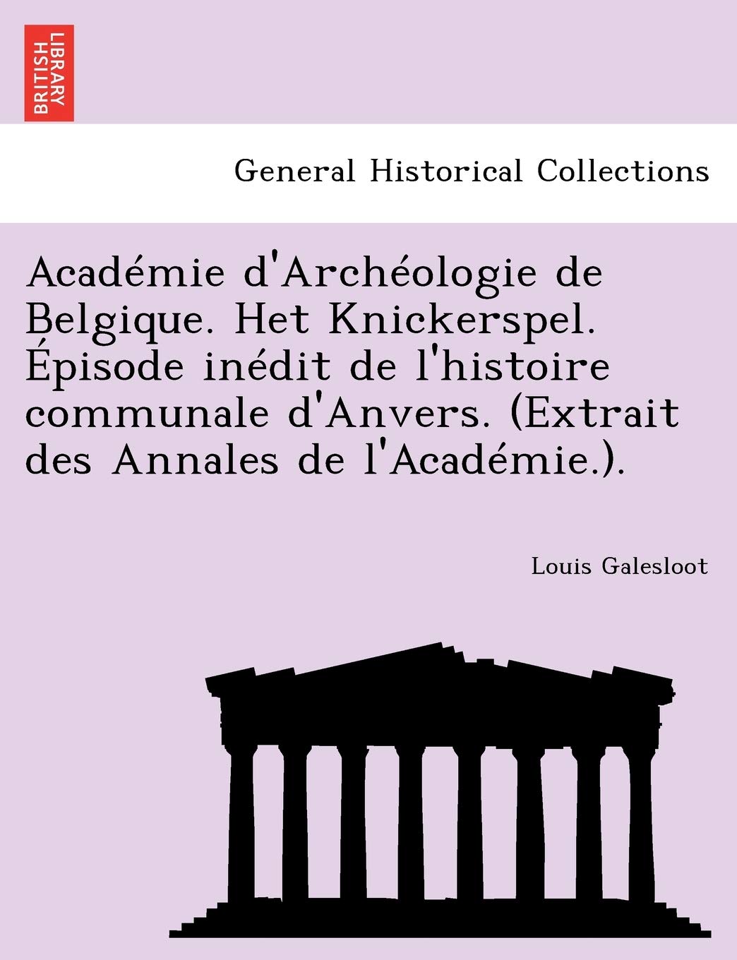 Academie D'Archeologie de Belgique. Het Knickerspel. Episode Inedit de L'Histoire Communale D'Anvers. (Extrait Des Annales de L'Academie.). book