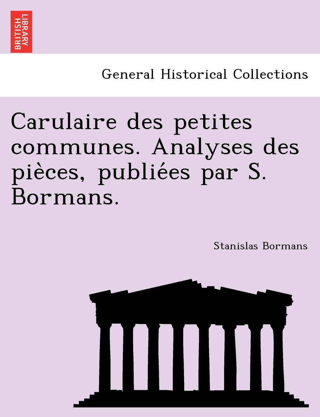 Carulaire Des Petites Communes. Analyses Des Pie Ces, Publie Es Par S. Bormans. book