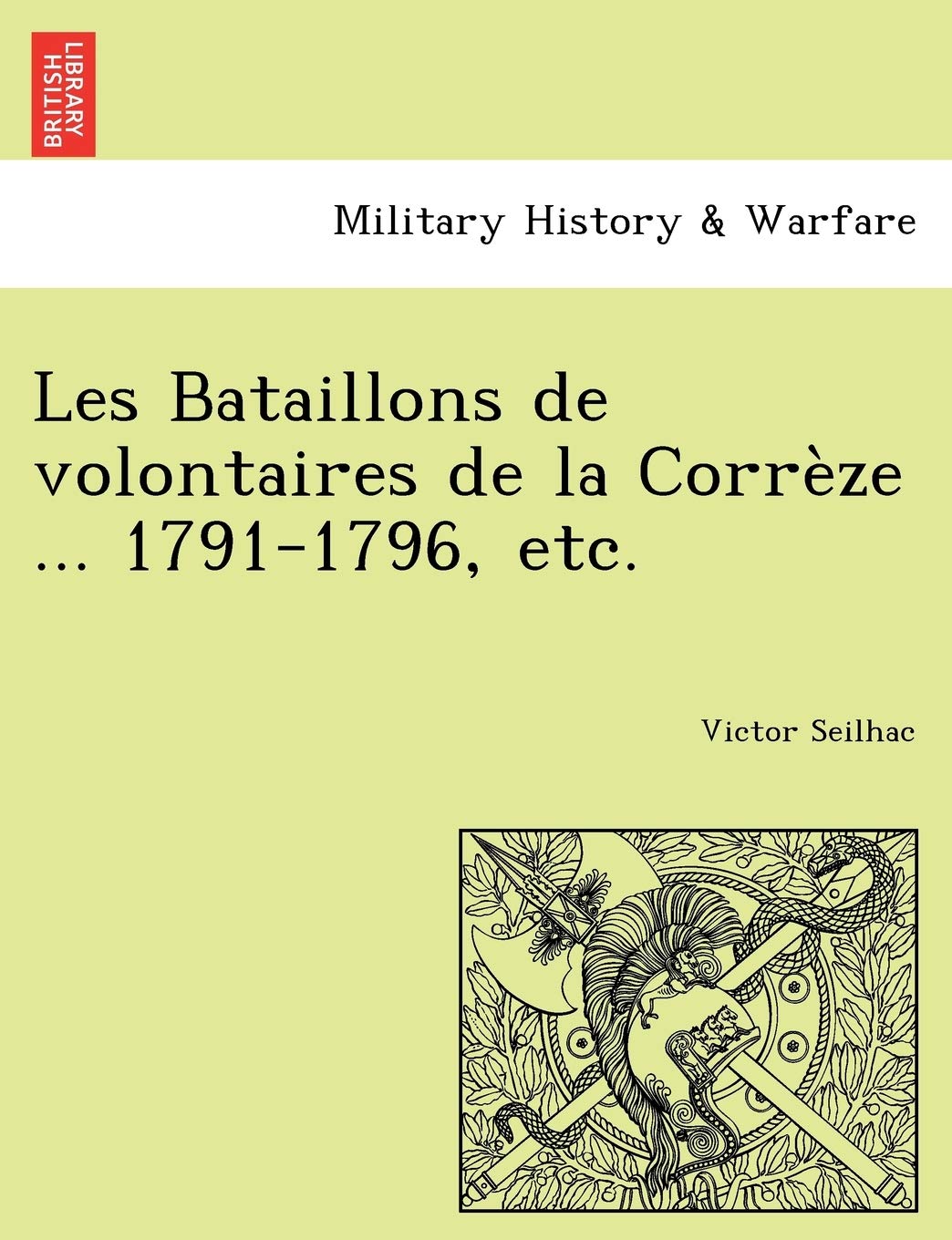 Les Bataillons de Volontaires de La Correze ... 1791-1796, Etc. Politics & History