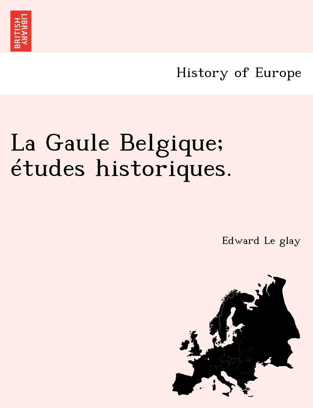 La Gaule Belgique; études historiques. book