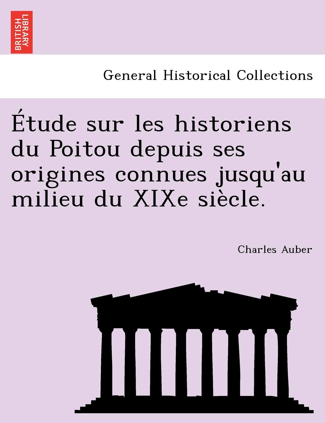 Etude Sur Les Historiens Du Poitou Depuis Ses Origines Connues Jusqu'au Milieu Du Xixe Siecle. book