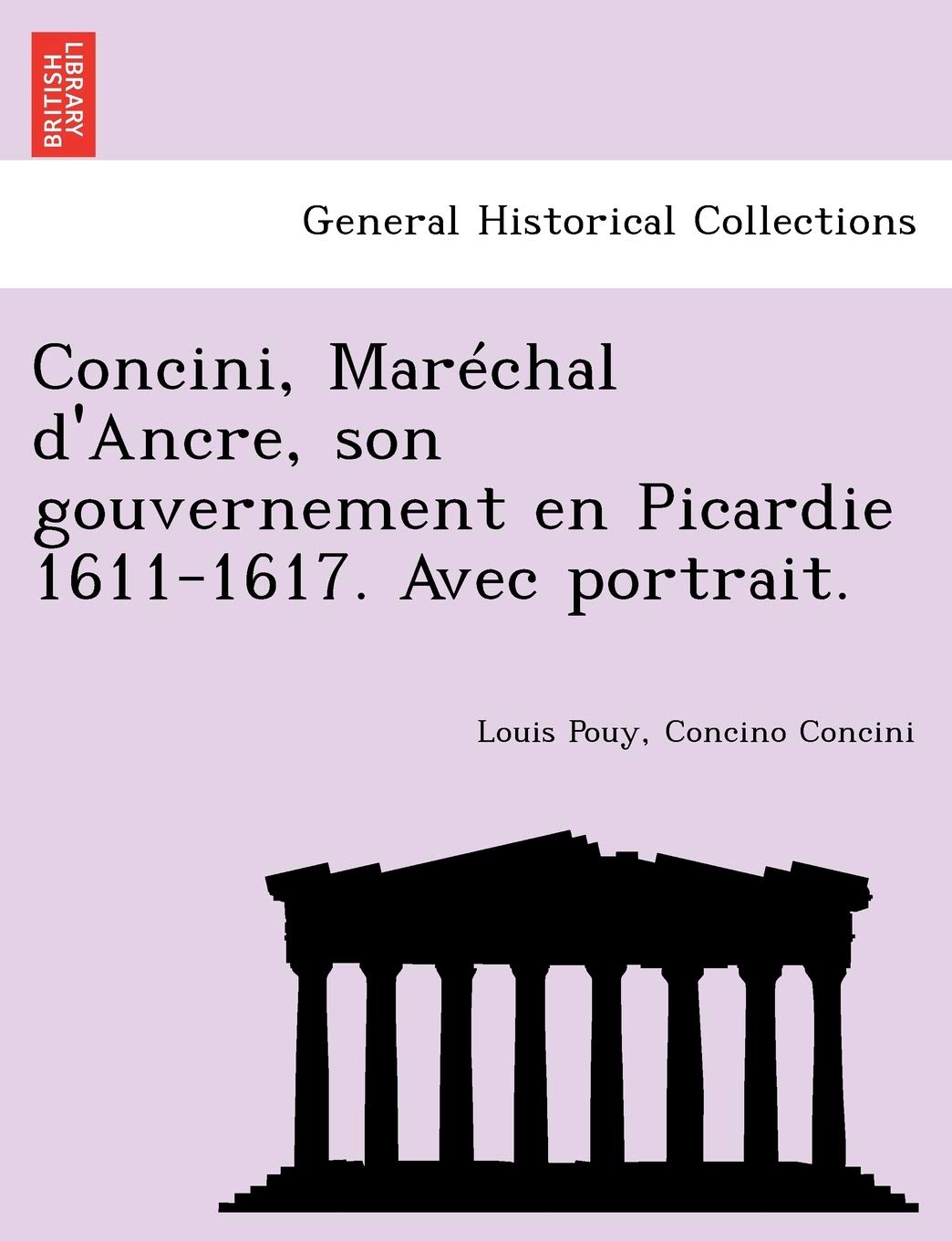 Concini, Mar Chal D'Ancre, Son Gouvernement En Picardie 1611-1617. Avec Portrait. book