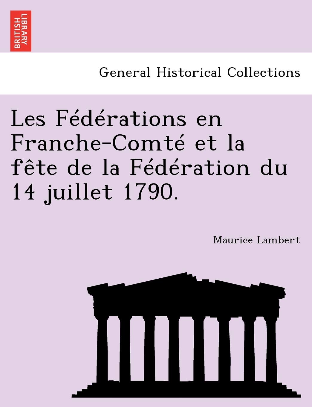 Les Federations En Franche-Comte Et La Fete de La Federation Du 14 Juillet 1790. book