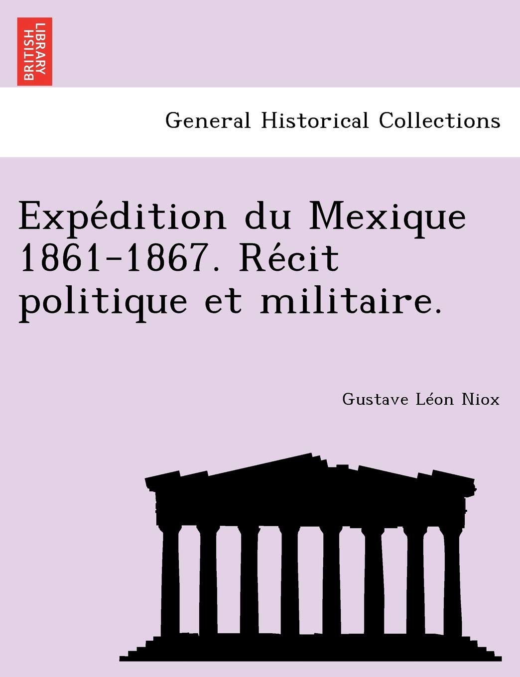 Expédition du Mexique 1861-1867. Récit politique et militaire. book