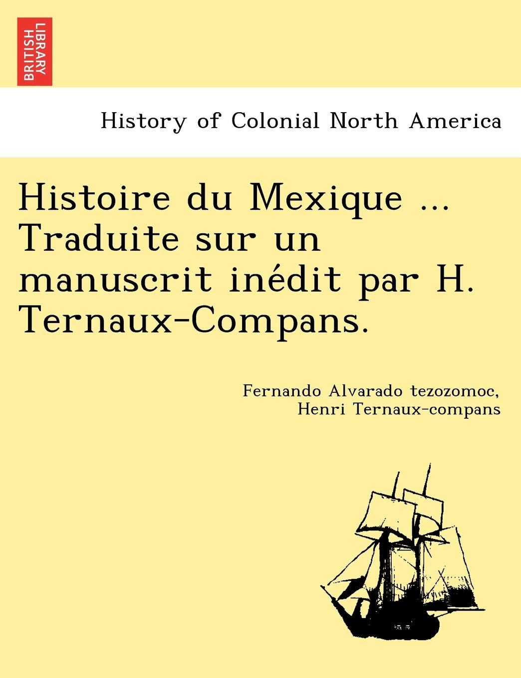 Histoire Du Mexique ... Traduite Sur Un Manuscrit Ine Dit Par H. Ternaux-Compans. book