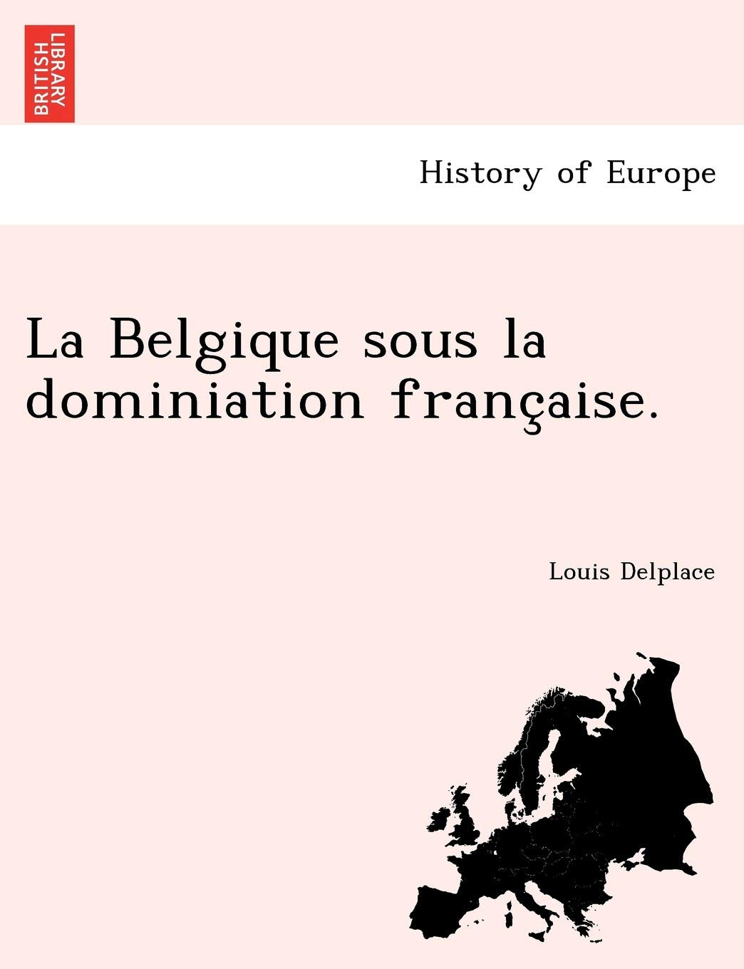 La Belgique Sous La Dominiation Franc Aise. book