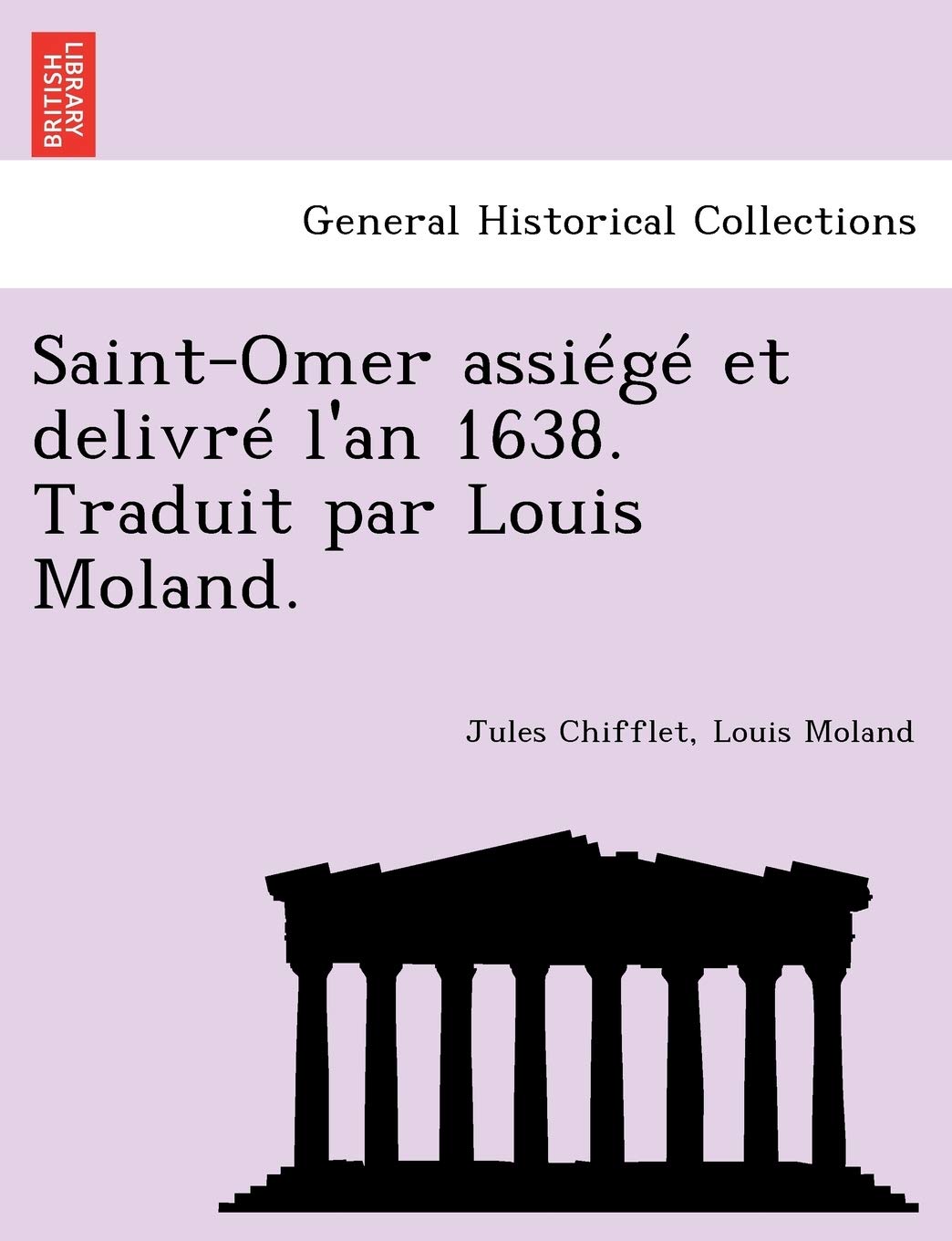 Saint-Omer Assiege Et Delivre L'An 1638. Traduit Par Louis Moland. book