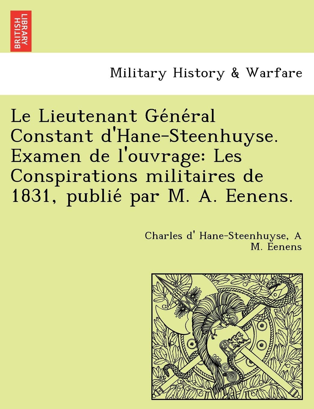 Le Lieutenant Général Constant d'Hane-Steenhuyse. Examen de l'ouvrage: Les Conspirations militaires de 1831, publié par M. A. Eenens. book