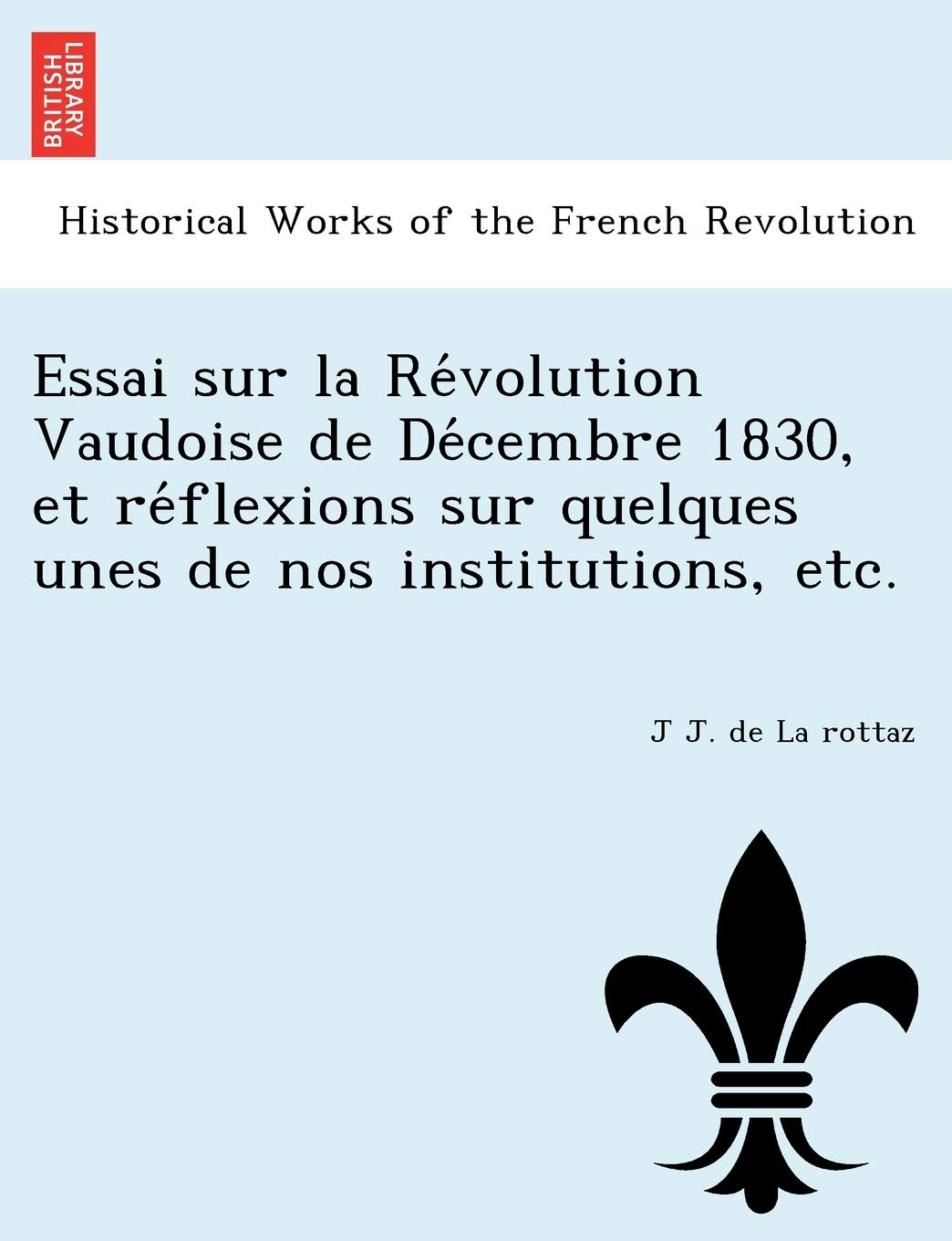 Essai sur la Révolution Vaudoise de Décembre 1830, et réflexions sur quelques unes de nos institutions, etc. book