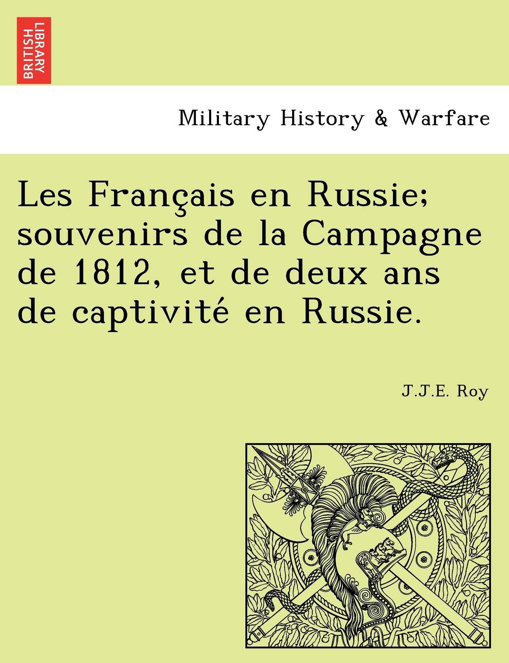 Les Franc Ais En Russie; Souvenirs de La Campagne de 1812, Et de Deux ANS de Captivite En Russie. book