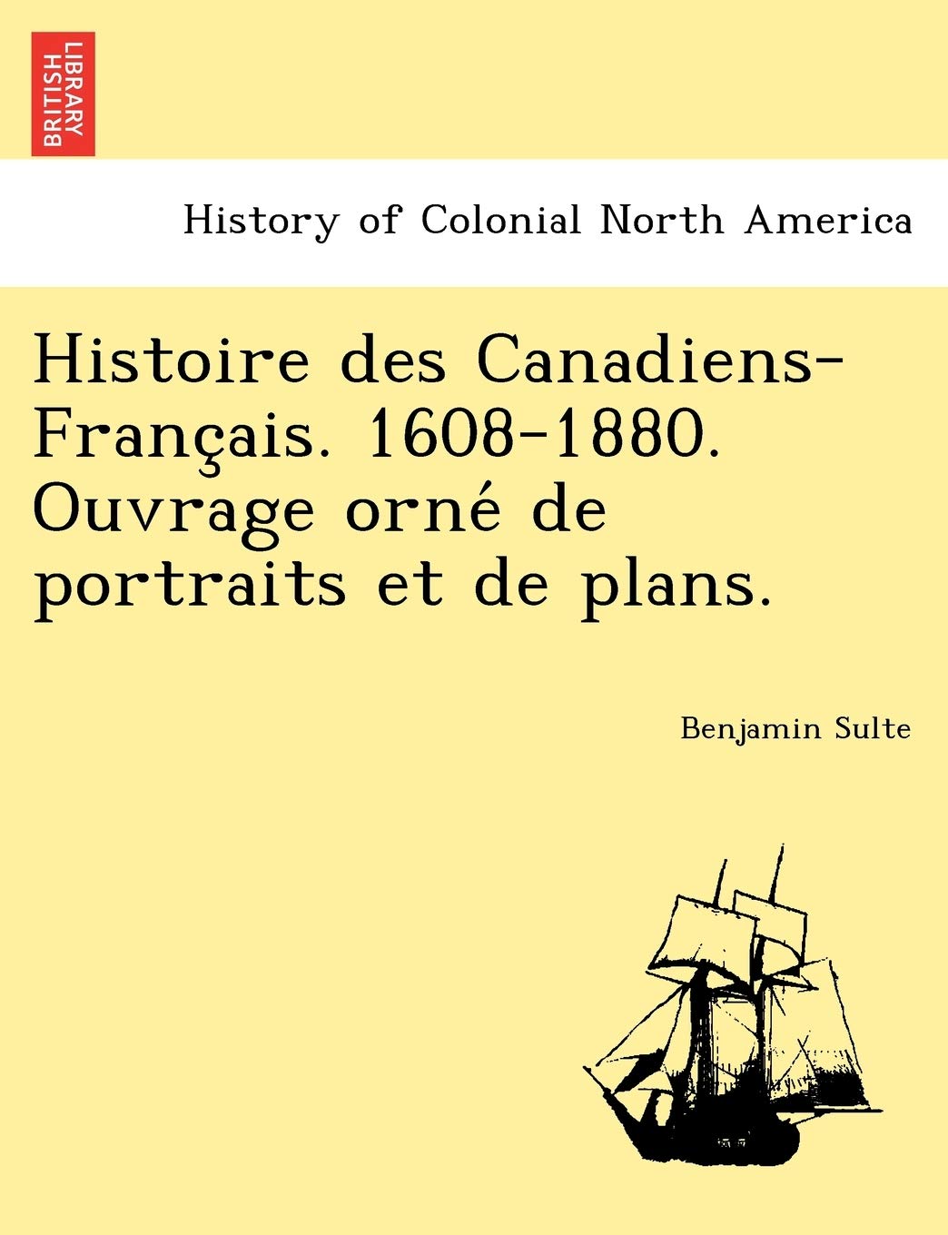 Histoire Des Canadiens-Franc Ais. 1608-1880. Ouvrage Orne de Portraits Et de Plans. book