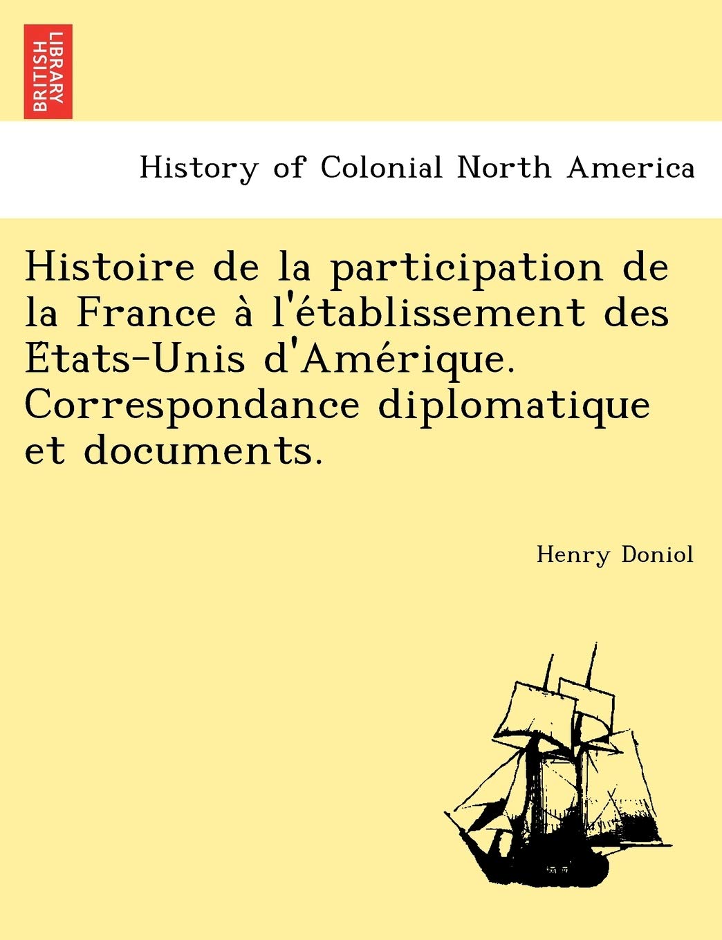 Histoire de la participation de la France à l'établissement des États-Unis d'Amérique. Correspondance diplomatique et documents. book