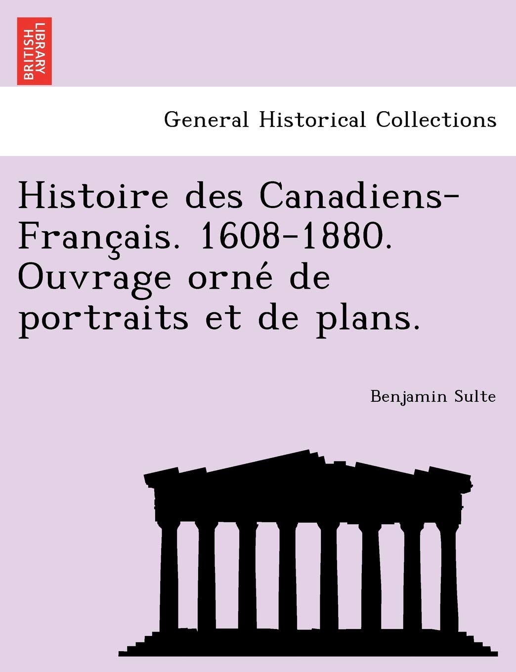 Histoire Des Canadiens-Franc Ais. 1608-1880. Ouvrage Orne de Portraits Et de Plans. book