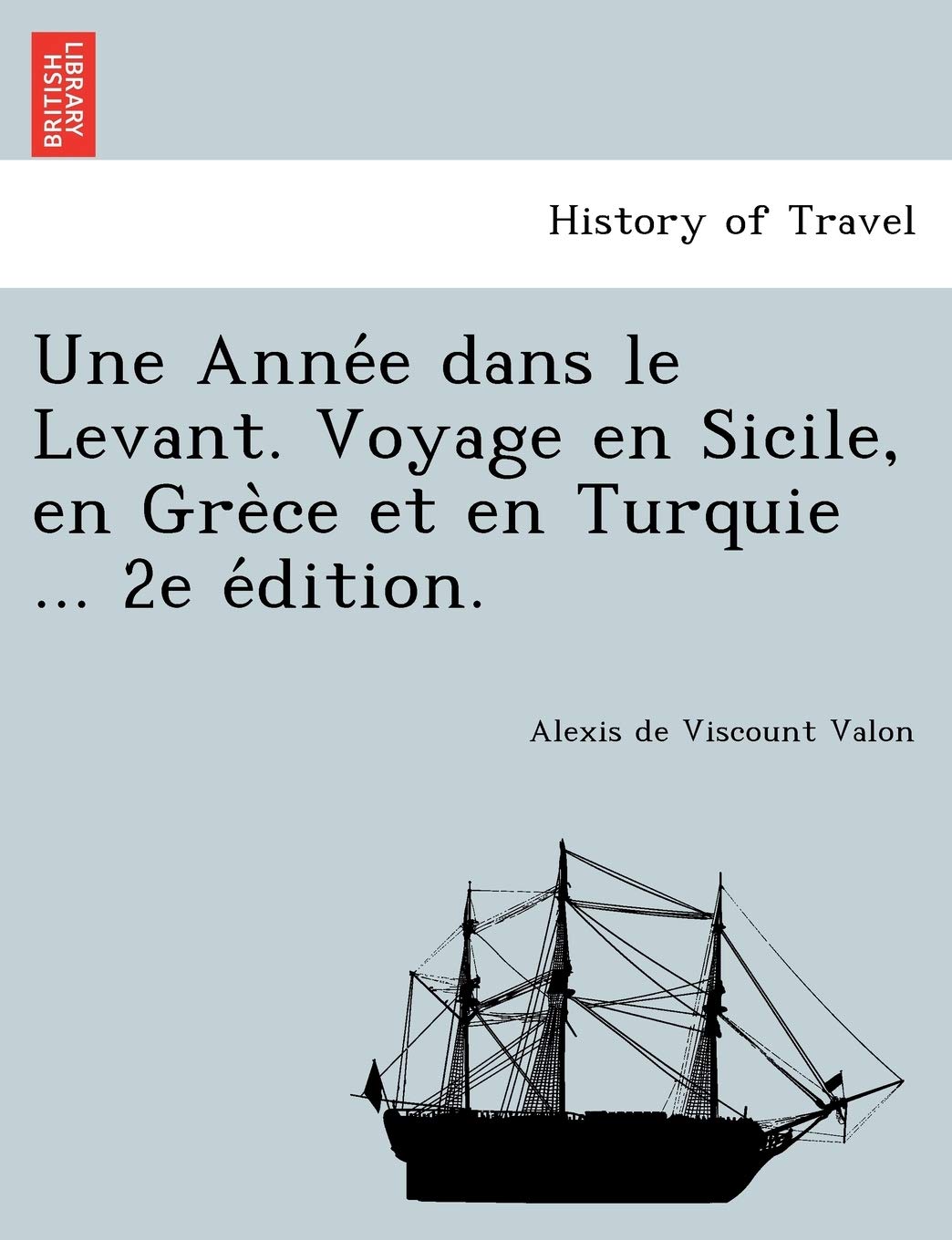 Une Année dans le Levant. Voyage en Sicile, en Grèce et en Turquie ... 2e édition. book