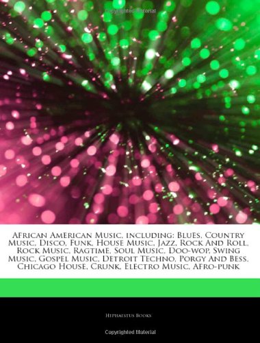Articles on African American Music, Including: Blues, Country Music, Disco, Funk, House Music, Jazz, Rock and Roll, Rock Music, Ragtime, Soul Music, D book