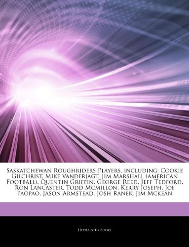 Articles on Saskatchewan Roughriders Players, Including: Cookie Gilchrist, Mike Vanderjagt, Jim Marshall (American Football), Quentin Griffin, George book