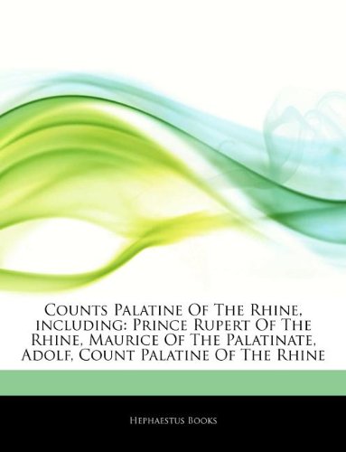 Counts Palatine of the Rhine, Including: Prince Rupert of the Rhine, Maurice of the Palatinate, Adolf, Count Palatine of the Rhine book
