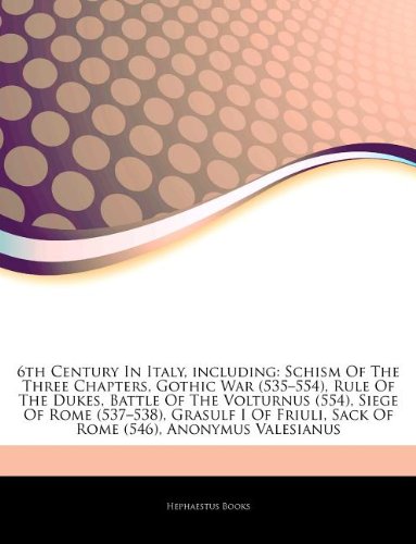 6th Century in Italy, Including: Schism of the Three Chapters, Gothic War (535-554), Rule of the Dukes, Battle of the Volturnus (554), Siege of Rome ( book