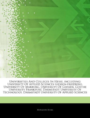 Universities and Colleges in Hesse, Including: University of Applied Sciences Giessen-Friedberg, University of Marburg, University of Giessen, Goethe book