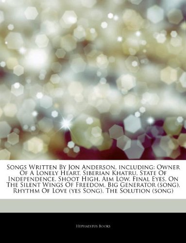 Articles on Songs Written by Jon Anderson, Including: Owner of a Lonely Heart, Siberian Khatru, State of Independence, Shoot High, Aim Low, Final Eyes book