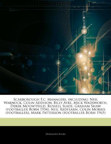 Articles on Scarborough F.C. Managers, Including: Neil Warnock, Colin Addison, Billy Ayre, Mick Wadsworth, Derek Mountfield, Russell Slade, Graham Sha book