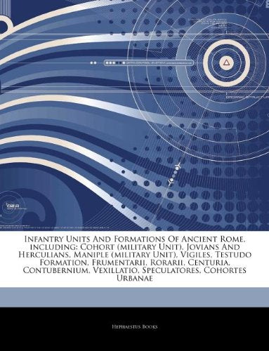 Articles on Infantry Units and Formations of Ancient Rome, Including: Cohort (Military Unit), Jovians and Herculians, Maniple (Military Unit), Vigiles book